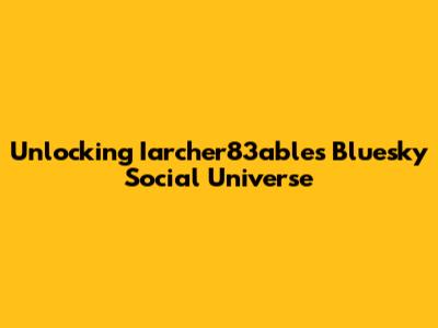 Unlocking Iarcher83able's Bluesky Social Universe