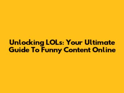 Unlocking LOLs: Your Ultimate Guide To Funny Content Online