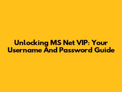 Unlocking MS Net VIP: Your Username And Password Guide