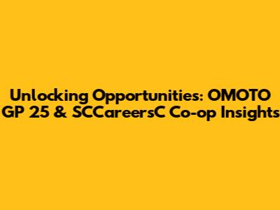 Unlocking Opportunities: OMOTO GP 25 & SCCareersC Co-op Insights