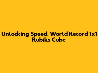 Unlocking Speed: World Record 1x1 Rubik's Cube