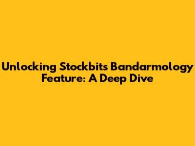 Unlocking Stockbit's Bandarmology Feature: A Deep Dive