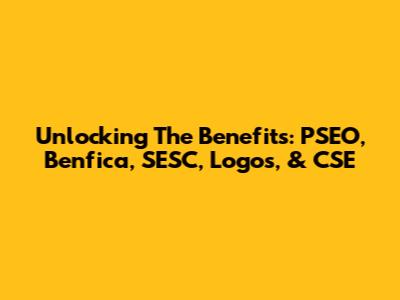 Unlocking The Benefits: PSEO, Benfica, SESC, Logos, & CSE