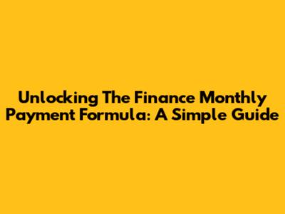 Unlocking The Finance Monthly Payment Formula: A Simple Guide