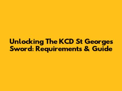 Unlocking The KCD St George's Sword: Requirements & Guide