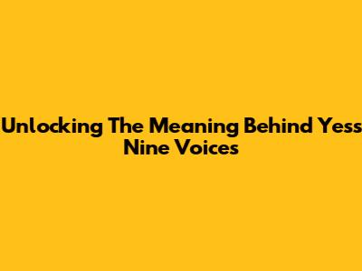 Unlocking The Meaning Behind Yes's 'Nine Voices'