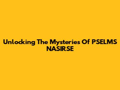Unlocking The Mysteries Of PSELMS NASIRSE
