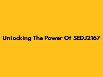 Unlocking The Power Of SEDJ2167