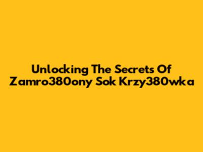 Unlocking The Secrets Of Zamro380ony Sok Krzy380wka