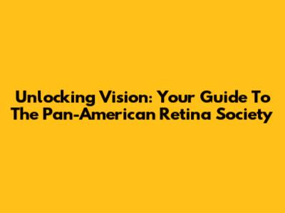 Unlocking Vision: Your Guide To The Pan-American Retina Society