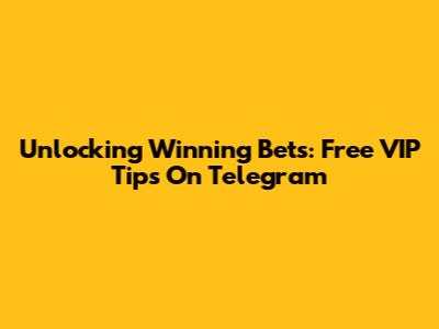 Unlocking Winning Bets: Free VIP Tips On Telegram