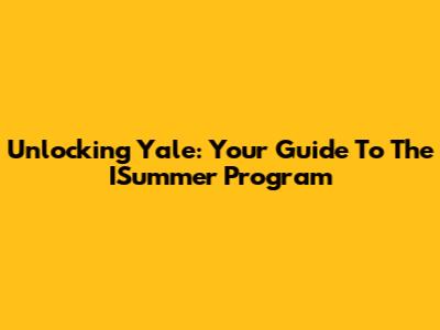 Unlocking Yale: Your Guide To The ISummer Program