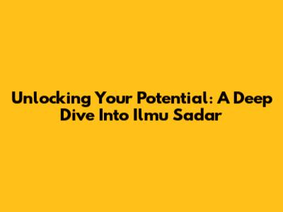 Unlocking Your Potential: A Deep Dive Into Ilmu Sadar