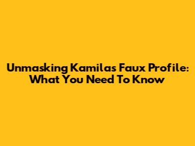 Unmasking Kamila's Faux Profile: What You Need To Know