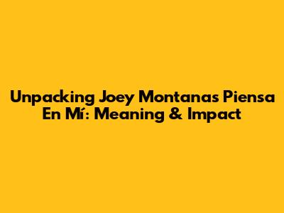 Unpacking Joey Montana's 'Piensa En Mí': Meaning & Impact