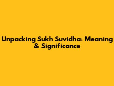 Unpacking Sukh Suvidha: Meaning & Significance