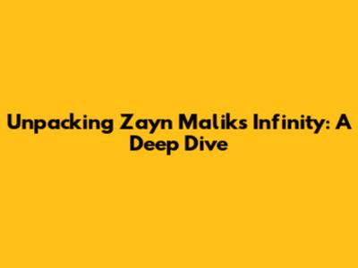 Unpacking Zayn Malik's 'Infinity': A Deep Dive