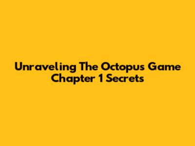 Unraveling 'The Octopus Game Chapter 1' Secrets