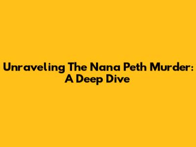 Unraveling The Nana Peth Murder: A Deep Dive