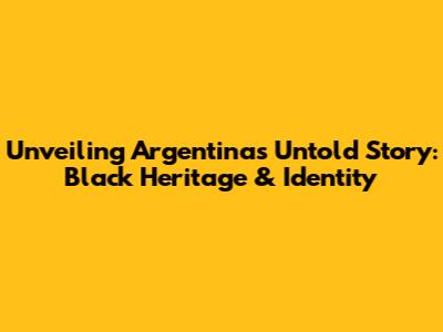 Unveiling Argentina's Untold Story: Black Heritage & Identity