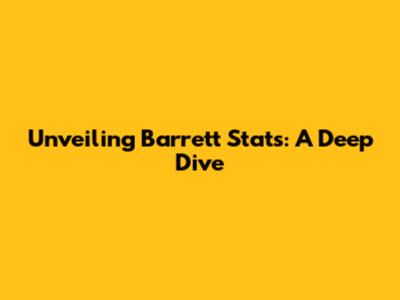 Unveiling Barrett Stats: A Deep Dive