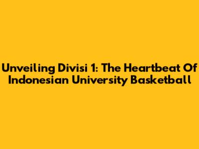 Unveiling Divisi 1: The Heartbeat Of Indonesian University Basketball