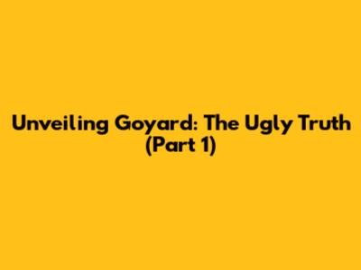 Unveiling Goyard: The Ugly Truth (Part 1)