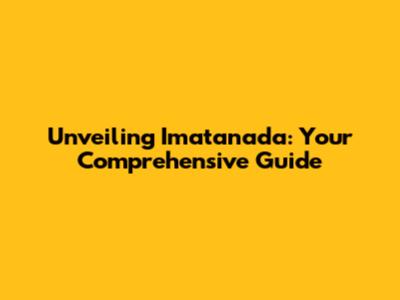Unveiling Imatanada: Your Comprehensive Guide