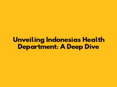 Unveiling Indonesia's Health Department: A Deep Dive