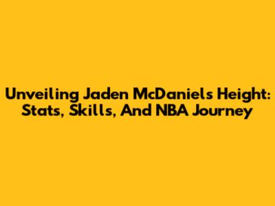 Unveiling Jaden McDaniels' Height: Stats, Skills, And NBA Journey