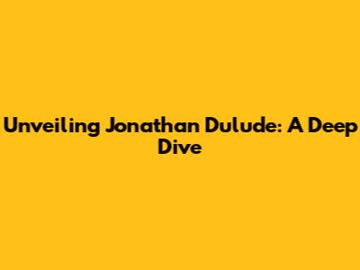 Unveiling Jonathan Dulude: A Deep Dive