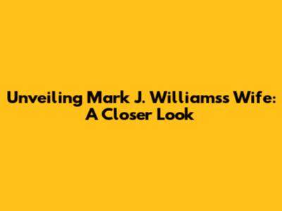Unveiling Mark J. Williams's Wife: A Closer Look