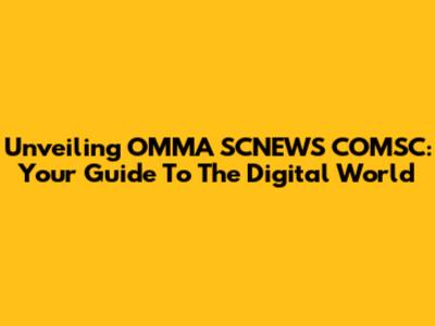 Unveiling OMMA SCNEWS COMSC: Your Guide To The Digital World