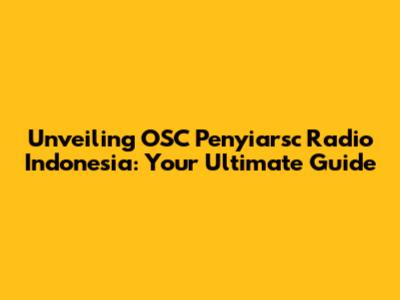 Unveiling OSC Penyiarsc Radio Indonesia: Your Ultimate Guide