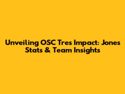 Unveiling OSC Tre's Impact: Jones Stats & Team Insights