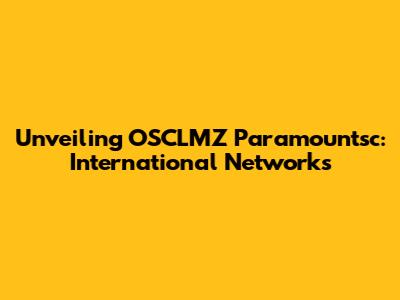 Unveiling OSCLMZ Paramountsc: International Networks