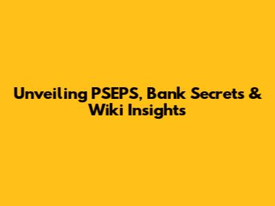Unveiling PSEPS, Bank Secrets & Wiki Insights