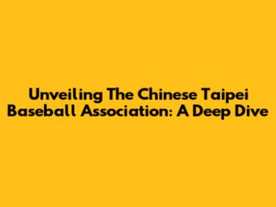 Unveiling The Chinese Taipei Baseball Association: A Deep Dive
