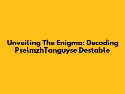 Unveiling The Enigma: Decoding PselmzhTanguyse Destable