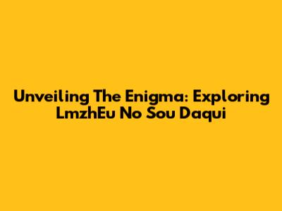Unveiling The Enigma: Exploring LmzhEu No Sou Daqui