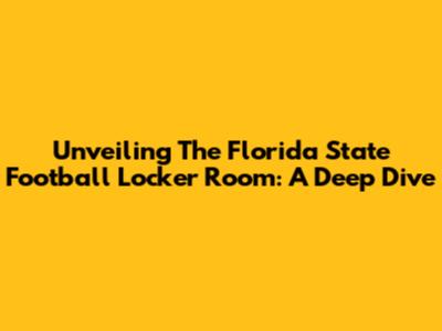 Unveiling The Florida State Football Locker Room: A Deep Dive