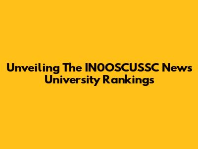 Unveiling The IN0OSCUSSC News University Rankings