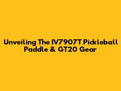 Unveiling The IV7907T Pickleball Paddle & GT20 Gear