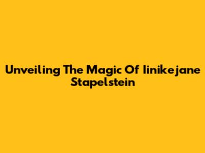 Unveiling The Magic Of Iinikejane Stapelstein