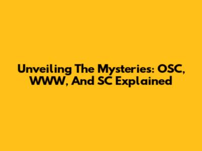 Unveiling The Mysteries: OSC, WWW, And SC Explained