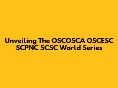 Unveiling The OSCOSCA OSCESC SCPNC SCSC World Series