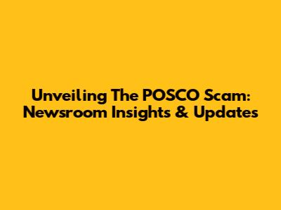 Unveiling The POSCO Scam: Newsroom Insights & Updates