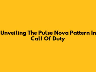 Unveiling The Pulse Nova Pattern In Call Of Duty
