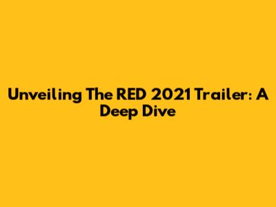 Unveiling The RED 2021 Trailer: A Deep Dive