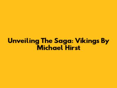 Unveiling The Saga: Vikings By Michael Hirst